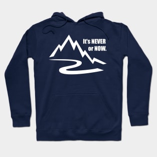 It's Never or Now Hoodie